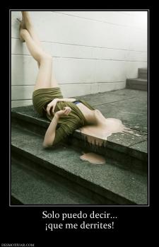 Solo puedo decir... ¡que me derrites!