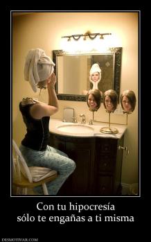 Con tu hipocresía sólo te engañas a ti misma