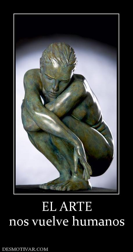 EL ARTE nos vuelve humanos