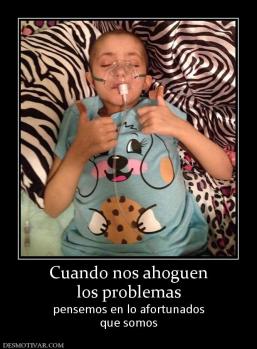 Cuando nos ahoguen los problemas pensemos en lo afortunados que somos