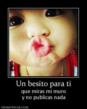 Un besito para ti que miras mi muro y no publicas nada
