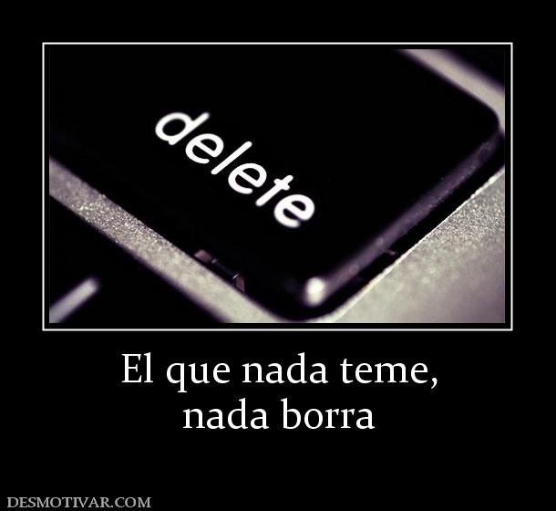 El que nada teme, nada borra