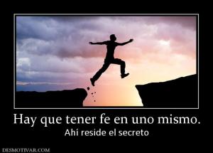 Hay que tener fe en uno mismo. Ahí reside el secreto