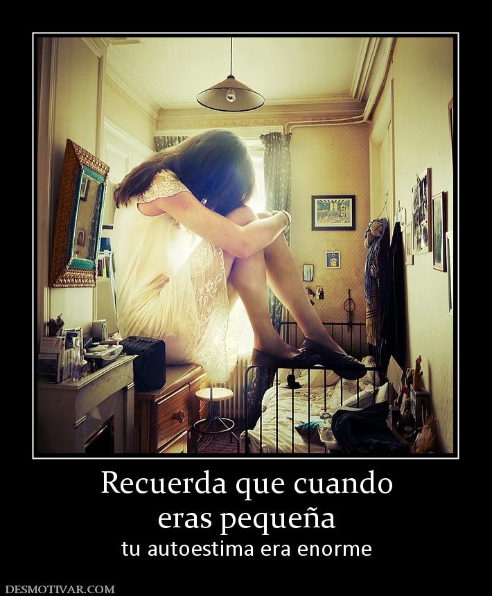 Recuerda que cuando eras pequeña tu autoestima era enorme