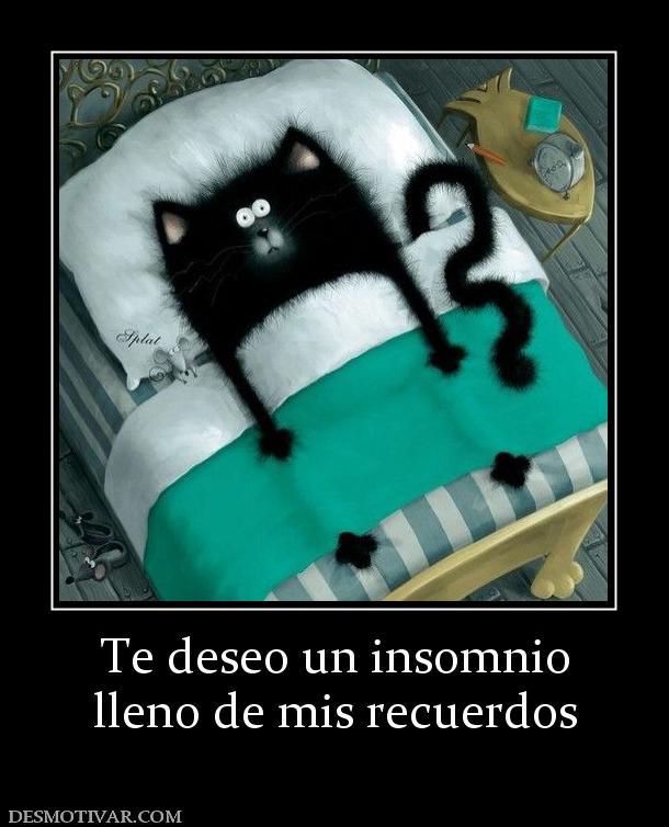 Te deseo un insomnio lleno de mis recuerdos