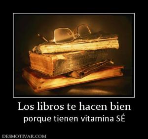 Los libros te hacen bien porque tienen vitamina SÉ