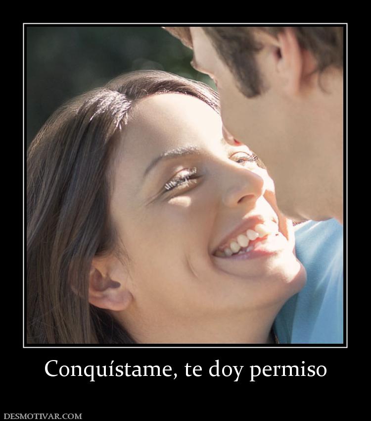 Conquístame, te doy permiso