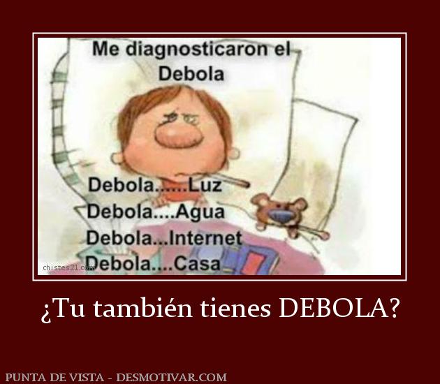 ¿Tu también tienes DEBOLA?