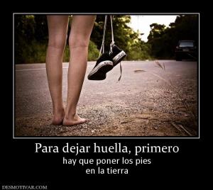 Para dejar huella, primero hay que poner los pies en la tierra