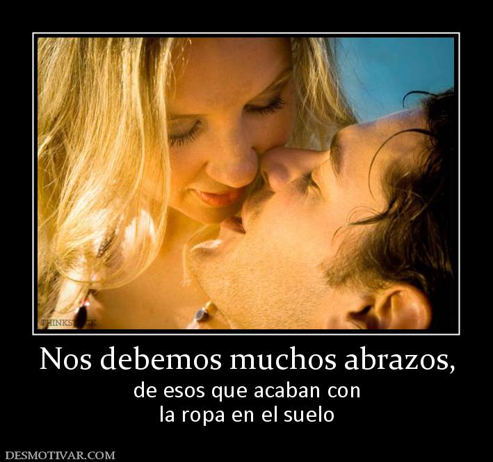 Nos debemos muchos abrazos, de esos que acaban con la ropa en el suelo