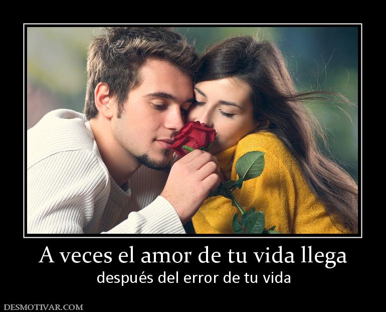 A veces el amor de tu vida llega después del error de tu vida