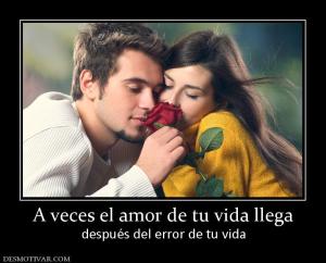 A veces el amor de tu vida llega después del error de tu vida