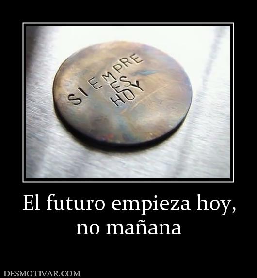 El futuro empieza hoy, no mañana