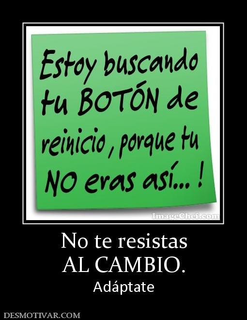 No te resistas AL CAMBIO. Adáptate