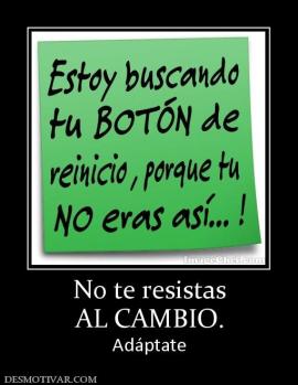 No te resistas AL CAMBIO. Adáptate