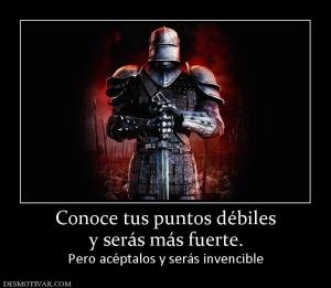 Conoce tus puntos débiles y serás más fuerte. Pero acéptalos y serás invencible