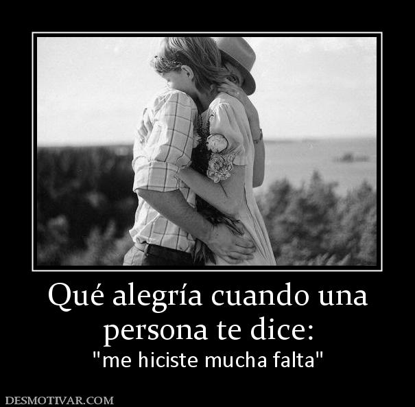 Qué alegría cuando una persona te dice: