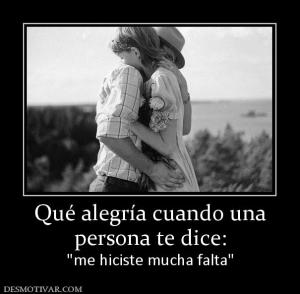 Qué alegría cuando una persona te dice: