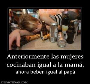 Anteriormente las mujeres cocinaban igual a la mamá,  ahora beben igual al papá