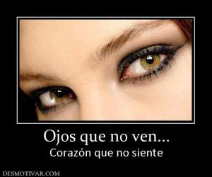 Ojos que no ven... Corazón que no siente