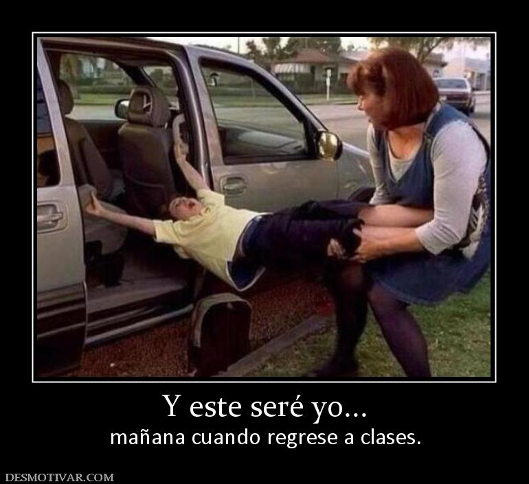 Y este seré yo... mañana cuando regrese a clases.