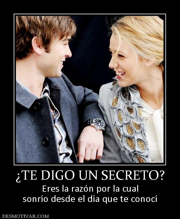 ¿TE DIGO UN SECRETO? Eres la razón por la cual sonrío desde el día que te conocí