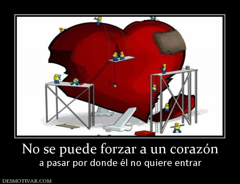 No se puede forzar a un corazón a pasar por donde él no quiere entrar