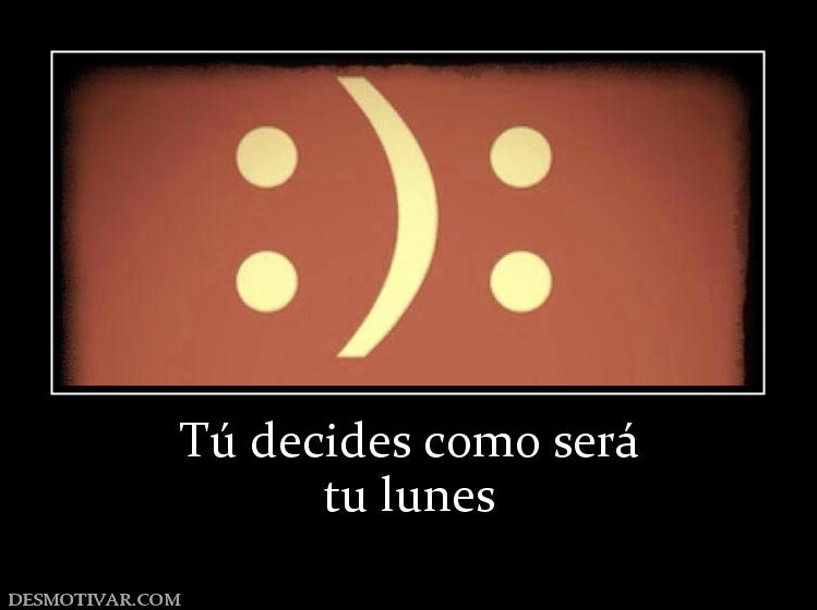 Tú decides como será tu lunes