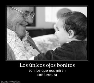 Los únicos ojos bonitos son los que nos miran con ternura