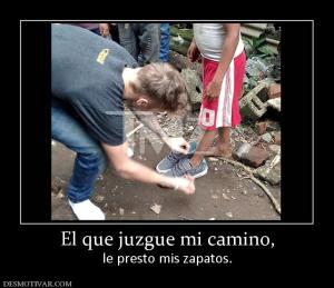El que juzgue mi camino, le presto mis zapatos.