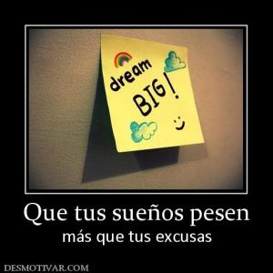 Que tus sueños pesen más que tus excusas
