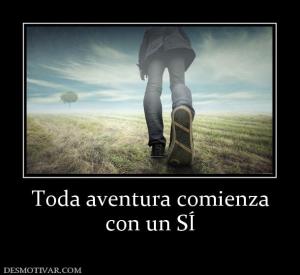 Toda aventura comienza con un SÍ