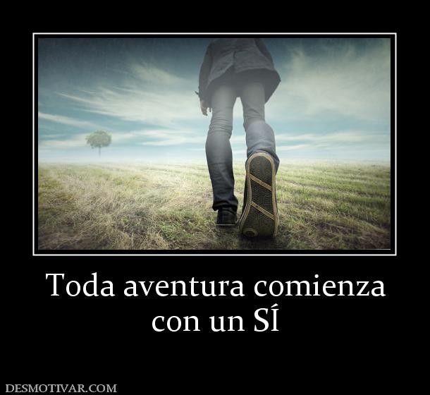Toda aventura comienza con un SÍ