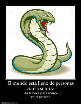 El mundo está lleno de personas con la sonrisa en la boca y el veneno en el corazón