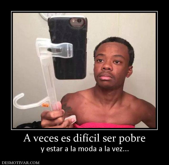 A veces es difícil ser pobre y estar a la moda a la vez...