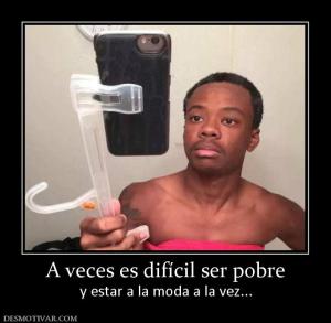 A veces es difícil ser pobre y estar a la moda a la vez...