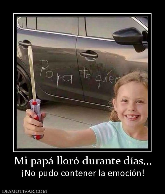 Mi papá lloró durante días... ¡No pudo contener la emoción!