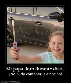 Mi papá lloró durante días... ¡No pudo contener la emoción!