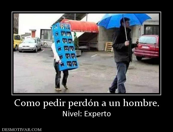 Como pedir perdón a un hombre. Nivel: Experto