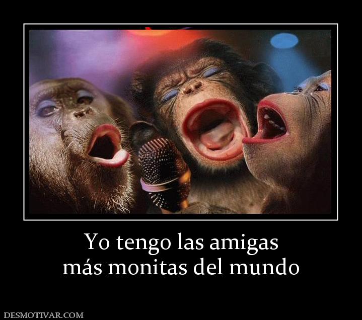 Yo tengo las amigas más monitas del mundo