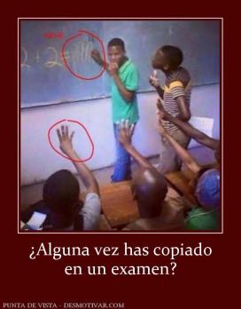 ¿Alguna vez has copiado en un examen?