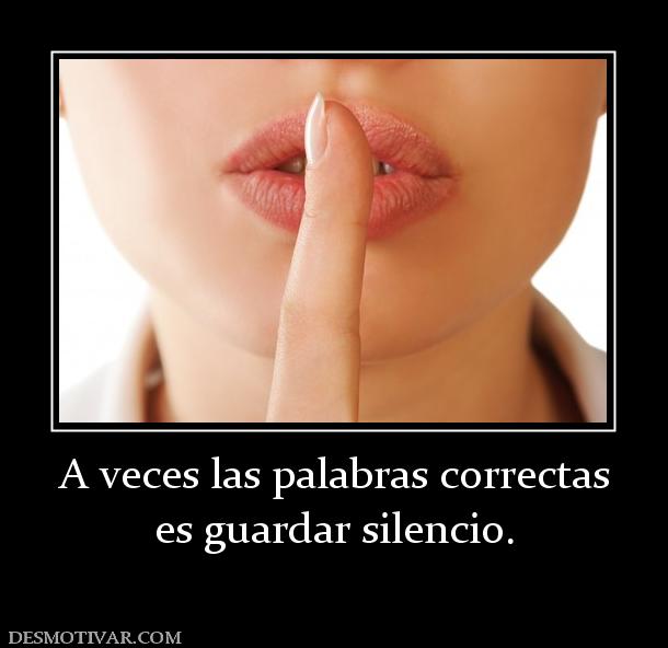 A veces las palabras correctas es guardar silencio.