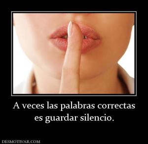 A veces las palabras correctas es guardar silencio.