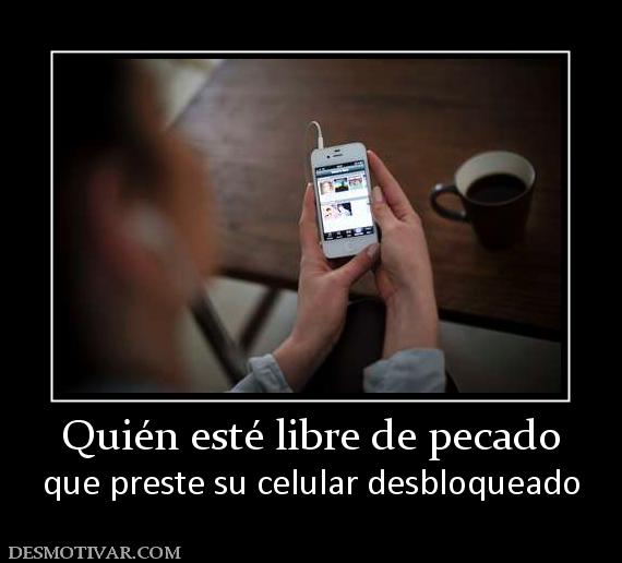 Quién esté libre de pecado que preste su celular desbloqueado