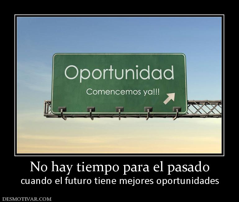 No hay tiempo para el pasado cuando el futuro tiene mejores oportunidades