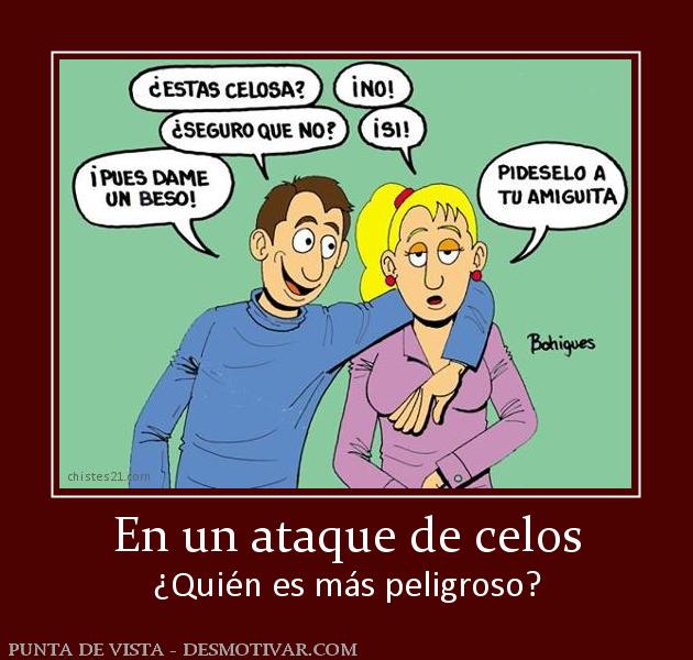 En un ataque de celos ¿Quién es más peligroso?