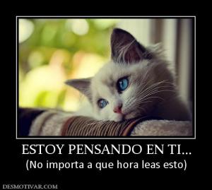ESTOY PENSANDO EN TI... (No importa a que hora leas esto)