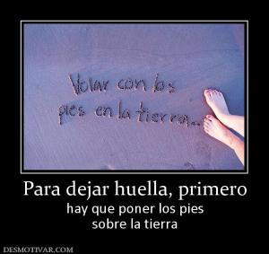Para dejar huella, primero hay que poner los pies sobre la tierra