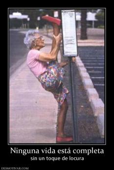 Ninguna vida está completa sin un toque de locura