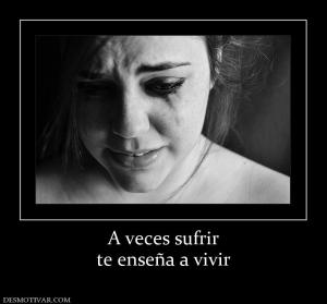 A veces sufrir te enseña a vivir
